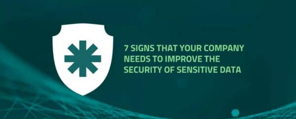 7 signs that your company needs to improve the security of sensitive data