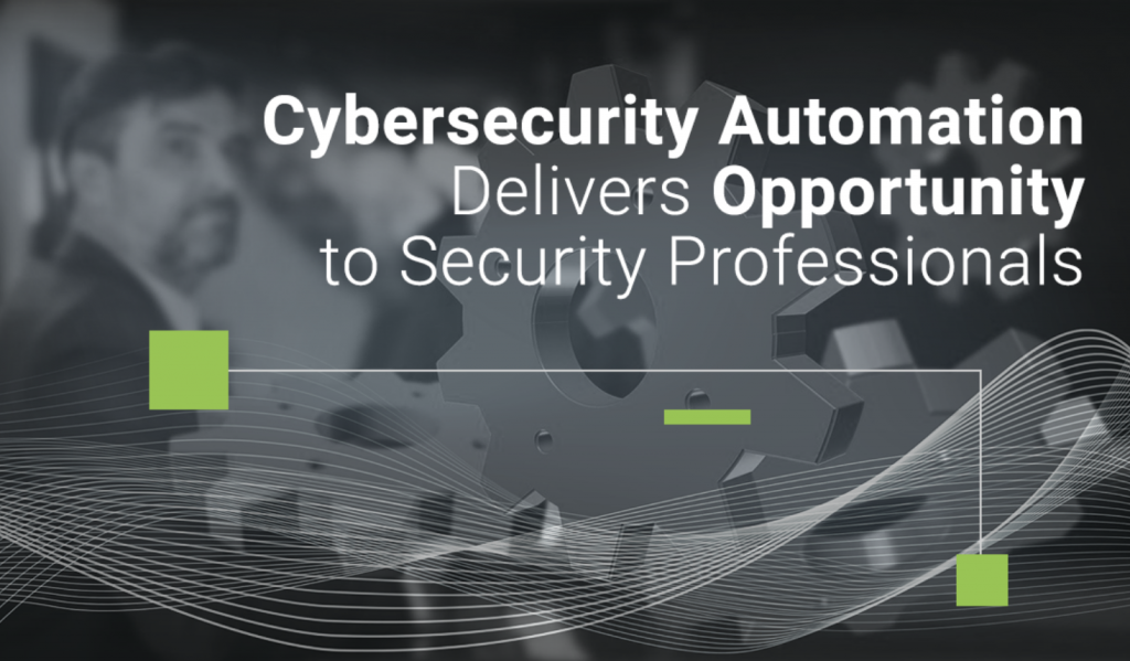 Cybersecurity Automation Delivers Opportunity to Security Professionals