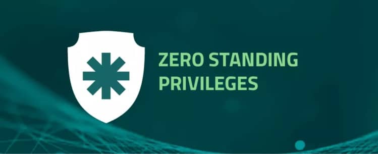 Zero Standing Privileges