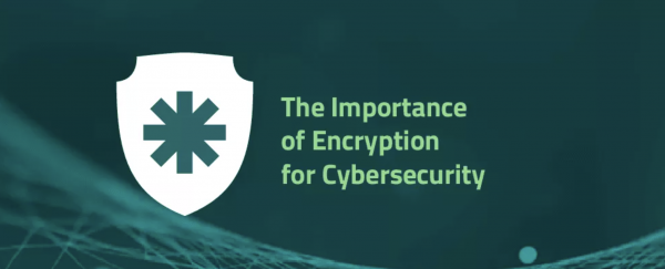 The Importance of Encryption for Cybersecurity