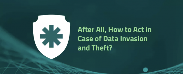 How to Act in Case of Data Invasion and Theft?