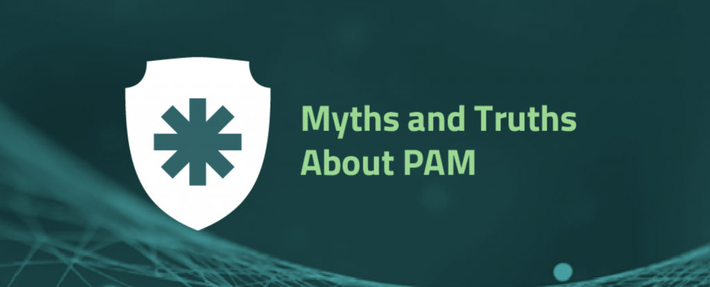 Myths and Truths About Privileged Access Management
